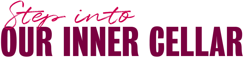 Step into our inner cellar